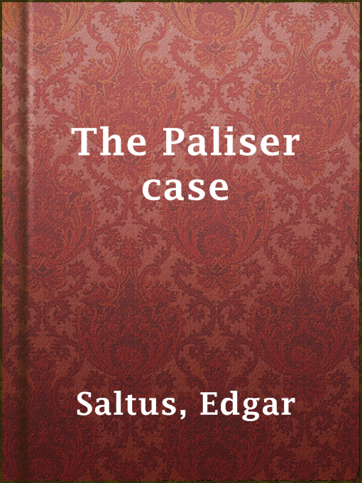 Title details for The Paliser case by Edgar Saltus - Available